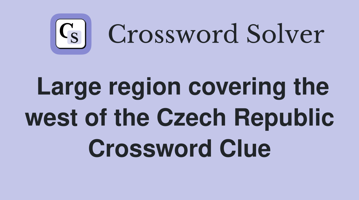 Large region covering the west of the Czech Republic Crossword Clue